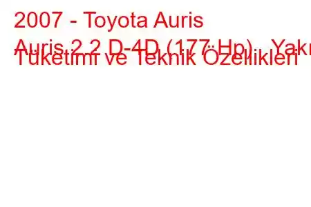 2007 - Toyota Auris
Auris 2.2 D-4D (177 Hp) Yakıt Tüketimi ve Teknik Özellikleri