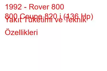 1992 - Rover 800
800 Coupe 820 i (136 Hp) Yakıt Tüketimi ve Teknik Özellikleri