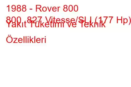 1988 - Rover 800
800 827 Vitesse/SLI (177 Hp) Yakıt Tüketimi ve Teknik Özellikleri