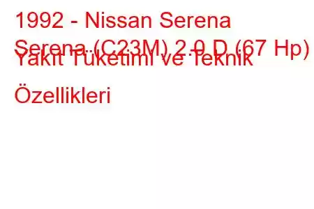 1992 - Nissan Serena
Serena (C23M) 2.0 D (67 Hp) Yakıt Tüketimi ve Teknik Özellikleri