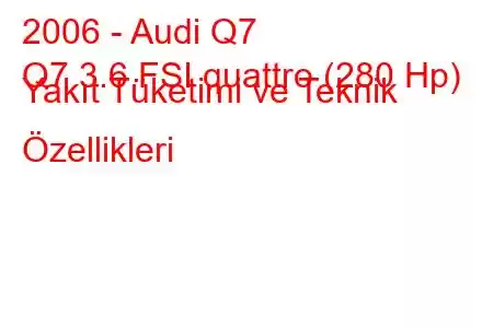 2006 - Audi Q7
Q7 3.6 FSI quattro (280 Hp) Yakıt Tüketimi ve Teknik Özellikleri