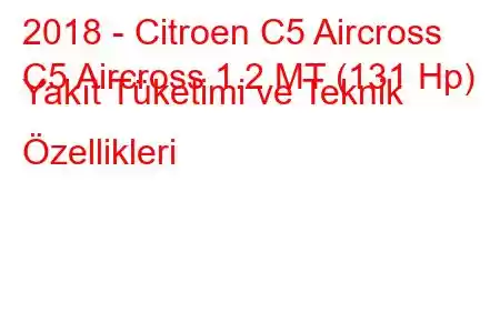 2018 - Citroen C5 Aircross
C5 Aircross 1.2 MT (131 Hp) Yakıt Tüketimi ve Teknik Özellikleri