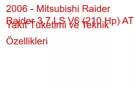 2006 - Mitsubishi Raider
Raider 3.7 LS V6 (210 Hp) AT Yakıt Tüketimi ve Teknik Özellikleri