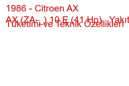 1986 - Citroen AX
AX (ZA-_) 10 E (41 Hp) Yakıt Tüketimi ve Teknik Özellikleri