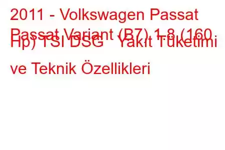 2011 - Volkswagen Passat
Passat Variant (B7) 1.8 (160 Hp) TSI DSG Yakıt Tüketimi ve Teknik Özellikleri