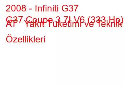 2008 - Infiniti G37
G37 Coupe 3.7I V6 (333 Hp) AT Yakıt Tüketimi ve Teknik Özellikleri