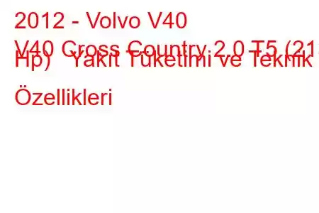 2012 - Volvo V40
V40 Cross Country 2.0 T5 (213 Hp) Yakıt Tüketimi ve Teknik Özellikleri