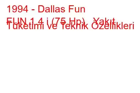 1994 - Dallas Fun
FUN 1.4 i (75 Hp) Yakıt Tüketimi ve Teknik Özellikleri