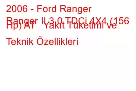 2006 - Ford Ranger
Ranger II 3.0 TDCi 4X4 (156 Hp) AT Yakıt Tüketimi ve Teknik Özellikleri