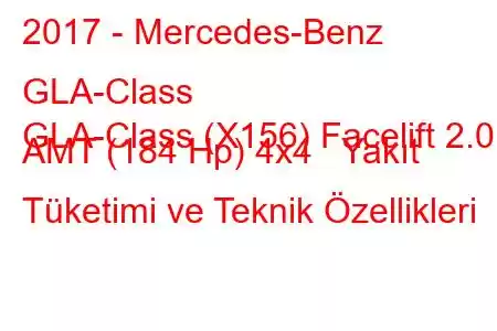 2017 - Mercedes-Benz GLA-Class
GLA-Class (X156) Facelift 2.0 AMT (184 Hp) 4x4 Yakıt Tüketimi ve Teknik Özellikleri