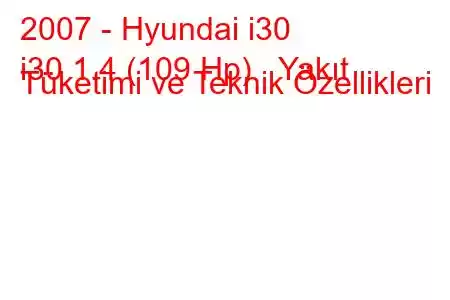 2007 - Hyundai i30
i30 1.4 (109 Hp) Yakıt Tüketimi ve Teknik Özellikleri