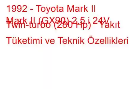 1992 - Toyota Mark II
Mark II (GX90) 2.5 i 24V Twin-turbo (280 Hp) Yakıt Tüketimi ve Teknik Özellikleri