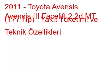 2011 - Toyota Avensis
Avensis III Facelift 2.2d MT (177 Hp) Yakıt Tüketimi ve Teknik Özellikleri