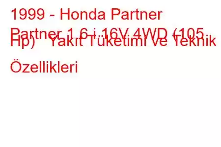 1999 - Honda Partner
Partner 1.6 i 16V 4WD (105 Hp) Yakıt Tüketimi ve Teknik Özellikleri