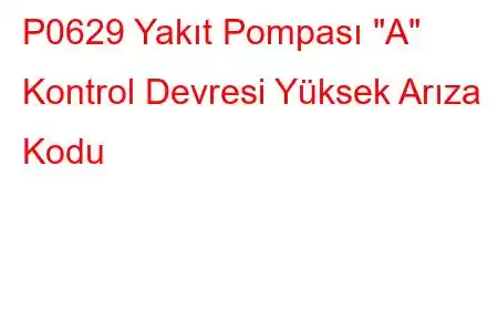 P0629 Yakıt Pompası 