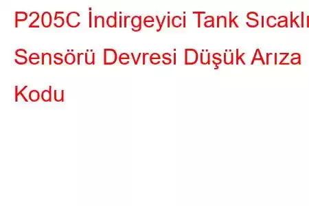 P205C İndirgeyici Tank Sıcaklık Sensörü Devresi Düşük Arıza Kodu