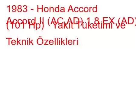 1983 - Honda Accord
Accord II (AC,AD) 1.8 EX (AD) (101 Hp) Yakıt Tüketimi ve Teknik Özellikleri