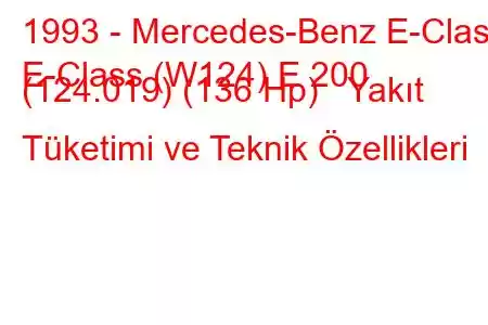 1993 - Mercedes-Benz E-Class
E-Class (W124) E 200 (124.019) (136 Hp) Yakıt Tüketimi ve Teknik Özellikleri