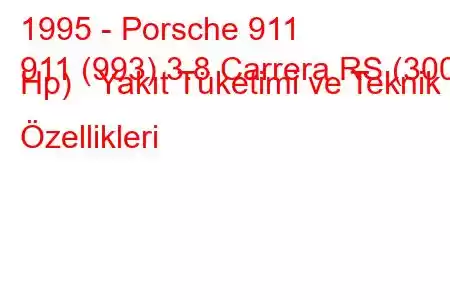 1995 - Porsche 911
911 (993) 3.8 Carrera RS (300 Hp) Yakıt Tüketimi ve Teknik Özellikleri