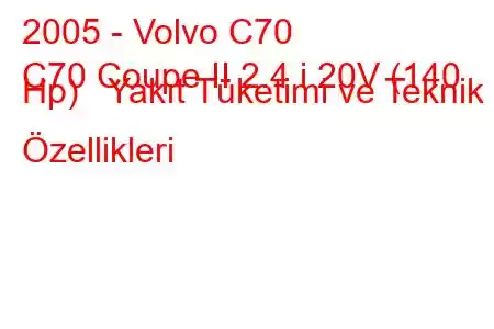 2005 - Volvo C70
C70 Coupe II 2.4 i 20V (140 Hp) Yakıt Tüketimi ve Teknik Özellikleri