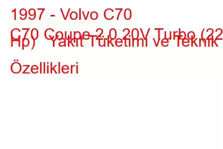 1997 - Volvo C70
C70 Coupe 2.0 20V Turbo (225 Hp) Yakıt Tüketimi ve Teknik Özellikleri