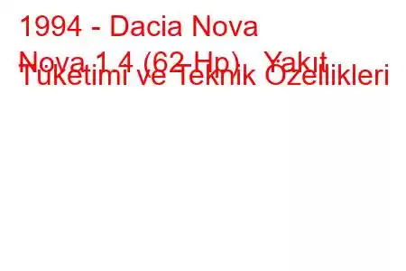 1994 - Dacia Nova
Nova 1.4 (62 Hp) Yakıt Tüketimi ve Teknik Özellikleri