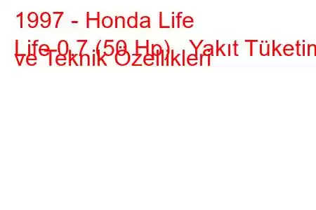 1997 - Honda Life
Life 0.7 (50 Hp) Yakıt Tüketimi ve Teknik Özellikleri