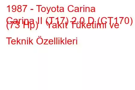 1987 - Toyota Carina
Carina II (T17) 2.0 D (CT170) (73 Hp) Yakıt Tüketimi ve Teknik Özellikleri