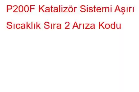 P200F Katalizör Sistemi Aşırı Sıcaklık Sıra 2 Arıza Kodu