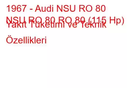 1967 - Audi NSU RO 80
NSU RO 80 RO 80 (115 Hp) Yakıt Tüketimi ve Teknik Özellikleri