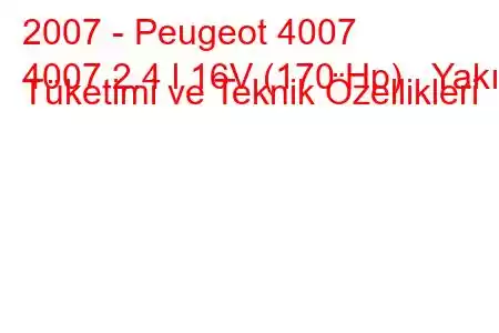 2007 - Peugeot 4007
4007 2.4 l 16V (170 Hp) Yakıt Tüketimi ve Teknik Özellikleri