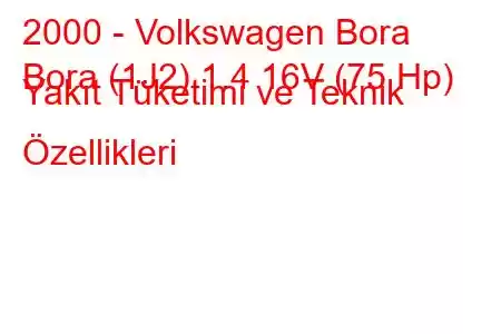 2000 - Volkswagen Bora
Bora (1J2) 1.4 16V (75 Hp) Yakıt Tüketimi ve Teknik Özellikleri