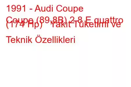 1991 - Audi Coupe
Coupe (89,8B) 2.8 E quattro (174 Hp) Yakıt Tüketimi ve Teknik Özellikleri