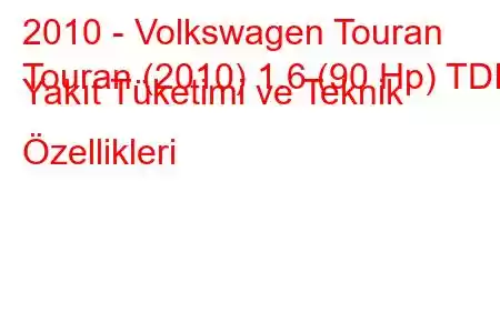 2010 - Volkswagen Touran
Touran (2010) 1.6 (90 Hp) TDI Yakıt Tüketimi ve Teknik Özellikleri