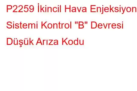 P2259 İkincil Hava Enjeksiyon Sistemi Kontrol 