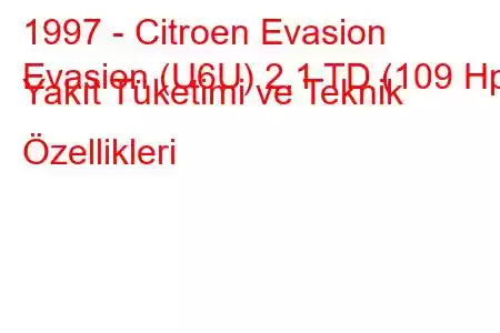 1997 - Citroen Evasion
Evasion (U6U) 2.1 TD (109 Hp) Yakıt Tüketimi ve Teknik Özellikleri