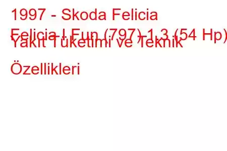 1997 - Skoda Felicia
Felicia I Fun (797) 1.3 (54 Hp) Yakıt Tüketimi ve Teknik Özellikleri