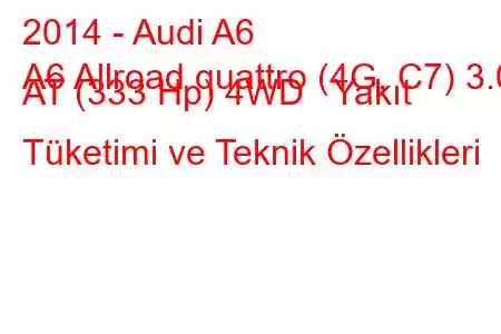 2014 - Audi A6
A6 Allroad quattro (4G, C7) 3.0 AT (333 Hp) 4WD Yakıt Tüketimi ve Teknik Özellikleri