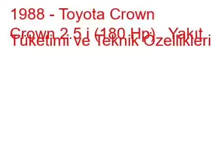 1988 - Toyota Crown
Crown 2.5 i (180 Hp) Yakıt Tüketimi ve Teknik Özellikleri