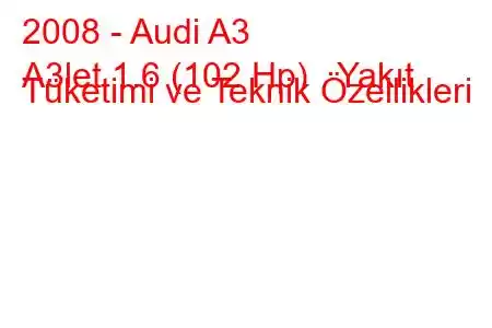 2008 - Audi A3
A3let 1.6 (102 Hp) Yakıt Tüketimi ve Teknik Özellikleri