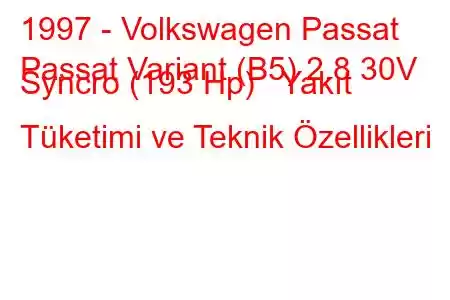 1997 - Volkswagen Passat
Passat Variant (B5) 2.8 30V Syncro (193 Hp) Yakıt Tüketimi ve Teknik Özellikleri