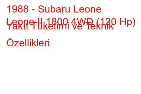 1988 - Subaru Leone
Leone II 1800 4WD (120 Hp) Yakıt Tüketimi ve Teknik Özellikleri