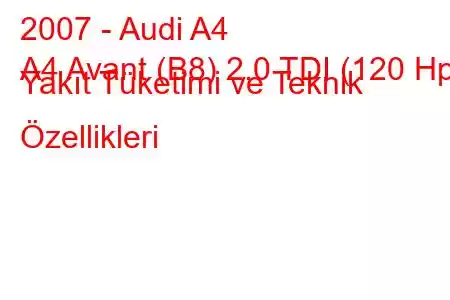 2007 - Audi A4
A4 Avant (B8) 2.0 TDI (120 Hp) Yakıt Tüketimi ve Teknik Özellikleri