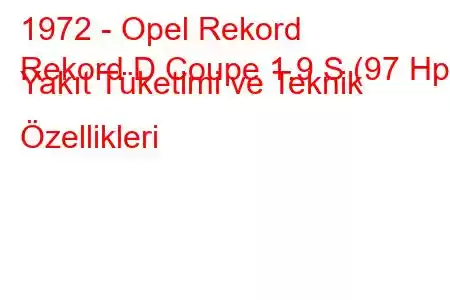 1972 - Opel Rekord
Rekord D Coupe 1.9 S (97 Hp) Yakıt Tüketimi ve Teknik Özellikleri