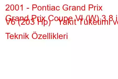 2001 - Pontiac Grand Prix
Grand Prix Coupe VI (W) 3.8 i V6 (203 Hp) Yakıt Tüketimi ve Teknik Özellikleri