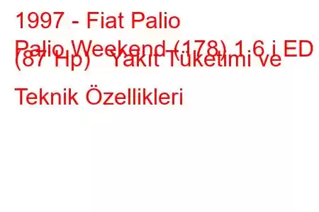 1997 - Fiat Palio
Palio Weekend (178) 1.6 i ED (87 Hp) Yakıt Tüketimi ve Teknik Özellikleri