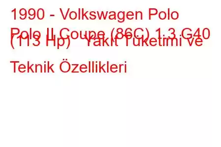 1990 - Volkswagen Polo
Polo II Coupe (86C) 1.3 G40 (113 Hp) Yakıt Tüketimi ve Teknik Özellikleri