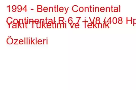 1994 - Bentley Continental
Continental R 6.7 i V8 (408 Hp) Yakıt Tüketimi ve Teknik Özellikleri