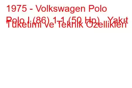 1975 - Volkswagen Polo
Polo I (86) 1.1 (50 Hp) Yakıt Tüketimi ve Teknik Özellikleri