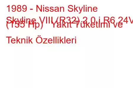 1989 - Nissan Skyline
Skyline VIII (R32) 2.0 i R6 24V (155 Hp) Yakıt Tüketimi ve Teknik Özellikleri